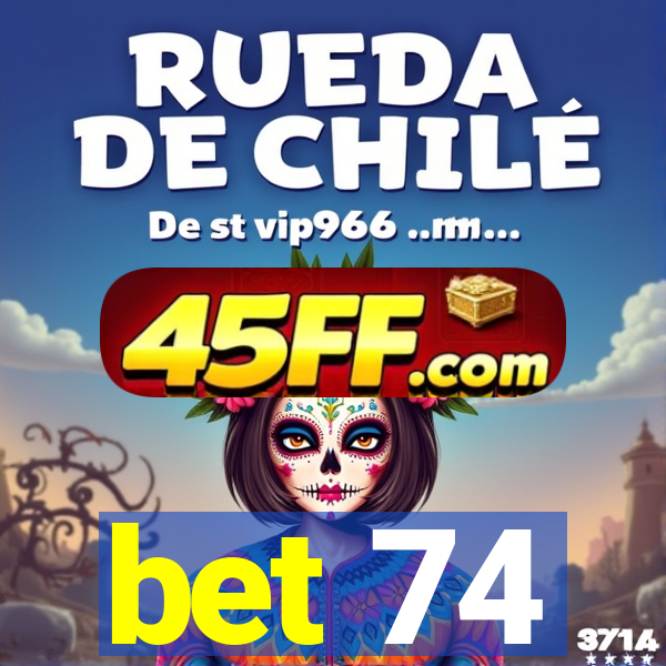 bet 74